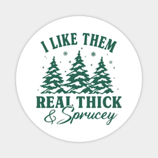 I Like Them Real Thick And Sprucey, Sweatshirt, Funny Christmas Shirt, Funny Christmas Sweatshirt, Cute Christmas Shirt, Retro Christmas Magnet